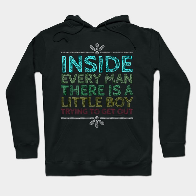 Inside Every Man There is a Little Boy Trying to Get Out Hoodie by tiokvadrat